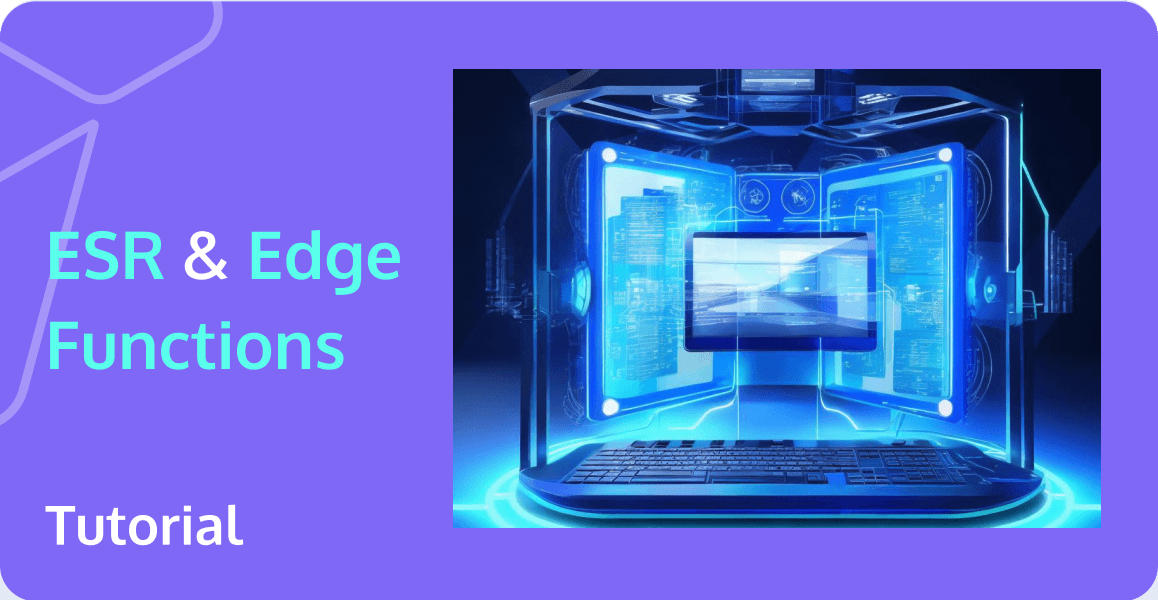 What is Edge Side Rendering? A Guide to Implementing ESR with Tencent EdgeOne Edge Function